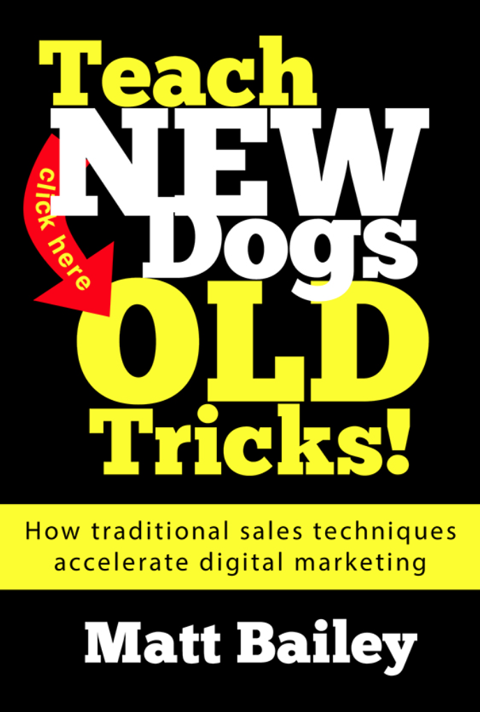 Teach Old Dogs New Tricks is authoered by SiteLogic Founder and Lead Instructor, Matt Bailey. Connecting digital marketing to traditional sales skills, it bridges the skills gap for modern professionals